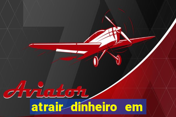 atrair dinheiro em 2 dias